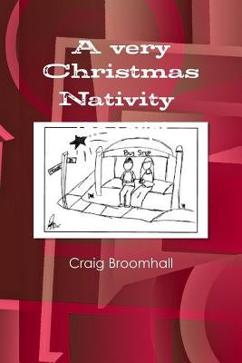 A very Christmas Nativity The Script by Broomhall, Craig