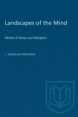 Landscapes of the Mind: Worlds of Sense and Metaphor by Porteous, J. Douglas