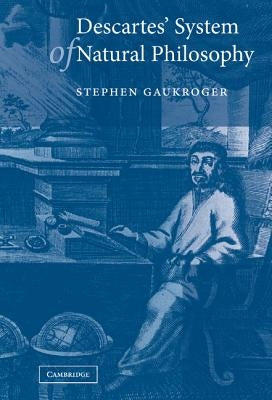Descartes' System of Natural Philosophy by Gaukroger, Stephen