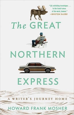 The Great Northern Express: A Writer's Journey Home by Mosher, Howard Frank