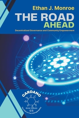 The Road Ahead: Decentralized Governance and Community Empowerment by Monroe, Ethan J.