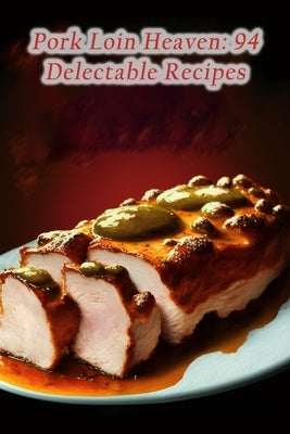 Pork Loin Heaven: 94 Delectable Recipes by Tezu, The Urban Flavor