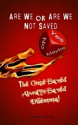 Are We or Are We Not Saved?: The Once Saved Always Saved Dilemma! by Of Fellowship, The Well a. Church