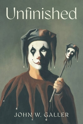 Unfinished by Galler, John W.