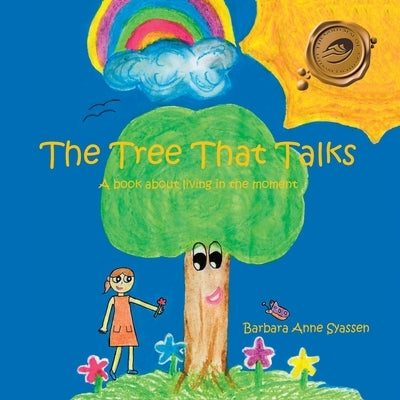 The Tree That Talks: A Book About "Living in the Moment" for Children by Syassen, Barbara Anne