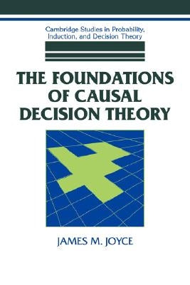 The Foundations of Causal Decision Theory by Joyce, James M.