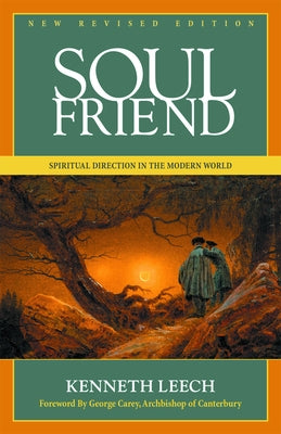 Soul Friend: Spiritual Direction in the Modern World by Leech, Kenneth