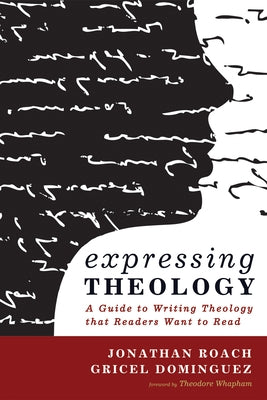 Expressing Theology: A Guide to Writing Theology That Readers Want to Read by Roach, Jonathan