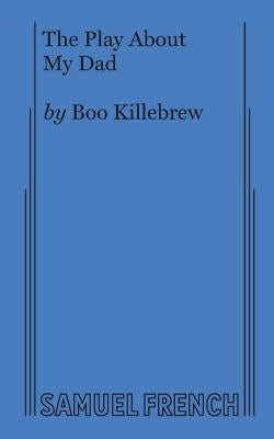 The Play about My Dad by Killebrew, Boo