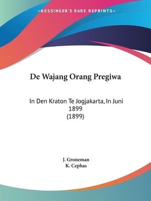 De Wajang Orang Pregiwa: In Den Kraton Te Jogjakarta, In Juni 1899 (1899) by Groneman, J.