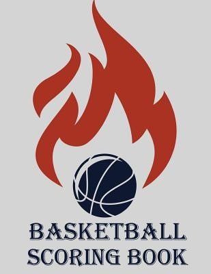 Basketball Scoring Book: Basic Basketball Scorebook - 50 Games (8.5 x 11) by Alisa, Chad