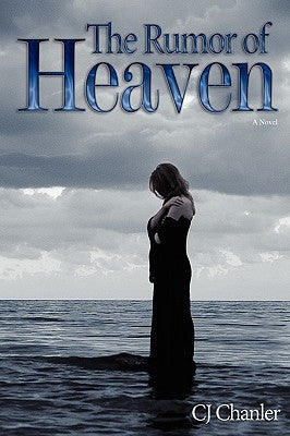 The Rumor of Heaven by Chanler, C. J.