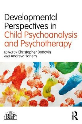 Developmental Perspectives in Child Psychoanalysis and Psychotherapy by Bonovitz, Christopher