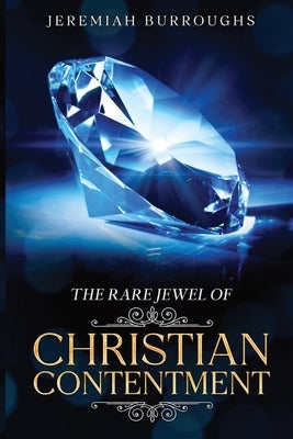 The Rare Jewel of Christian Contentment: Annotated by Burroughs, Jeremiah