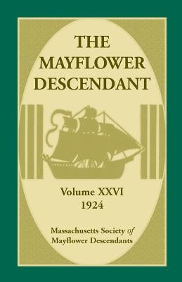 The Mayflower Descendant, Volume 26, 1924 by Mass Soc of Mayflower Descendants