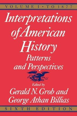 Interpretations of American History, 6th Ed, Vol. 1: To 1877 by Grob, Gerald N.