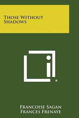 Those Without Shadows by Sagan, Francoise