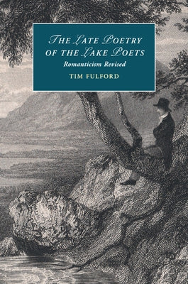 The Late Poetry of the Lake Poets by Fulford, Tim