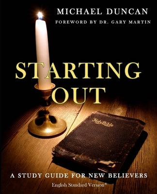 Starting Out: A Study Guide for New Believers by Duncan, Michael