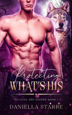 Protecting What's His by Starre, Daniella