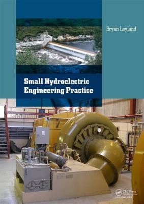Small Hydroelectric Engineering Practice by Leyland, Bryan