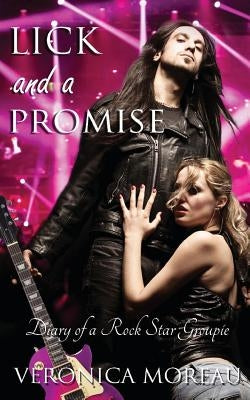 Lick and a Promise: Diary of a Rock Star Groupie by Moreau, Veronica