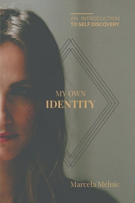 My Own Identity: An Introduction to Self-Discovery by Melnic, Marcela
