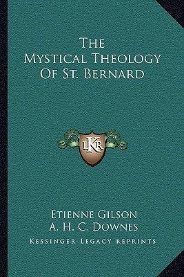 The Mystical Theology Of St. Bernard by Gilson, Etienne
