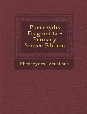Pherecydis Fragmenta by Pherecydes