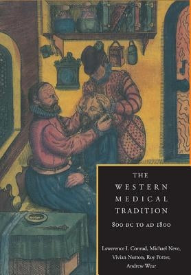 The Western Medical Tradition: 800 BC to Ad 1800 by Conrad, L.