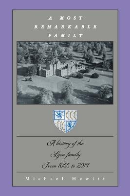 A Most Remarkable Family: A History of the Lyon Family from 1066 to 2014 by Hewitt, Michael