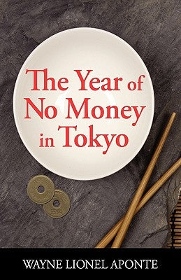 The Year Of No Money In Tokyo by Aponte, Wayne Lionel