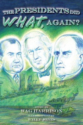 The Presidents Did What, Again? by Harrison, Wag