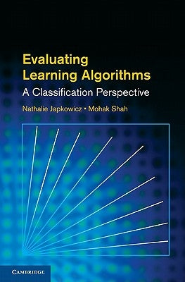 Evaluating Learning Algorithms: A Classification Perspective by Japkowicz, Nathalie