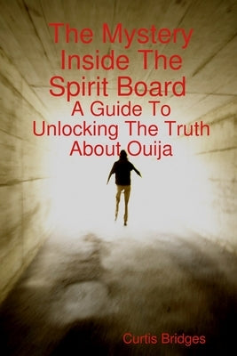 The Mystery Inside The Spirit Board by Bridges, Curtis