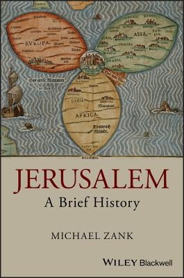 Jerusalem: A Brief History by Zank, Michael