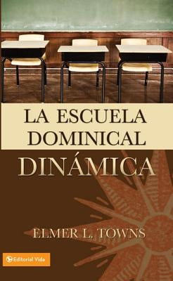 La escuela dominical din��mica by Towns, Elmer