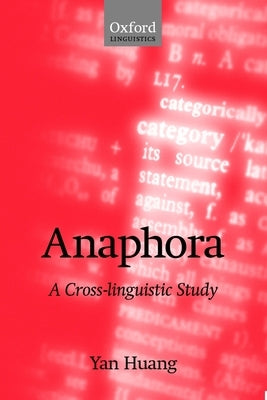 Anaphora: A Cross-Linguistic Study by Huang, Yan