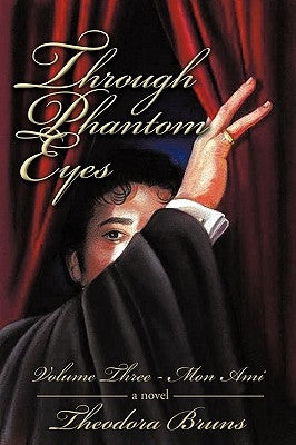 Through Phantom Eyes: Volume Three by Theodora Bruns, Bruns