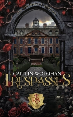Trespasses: A Paranormal Fae Academy Romance by Wolohan, Caitlin