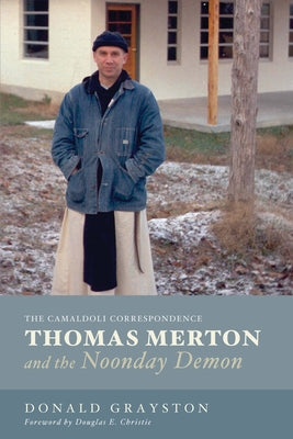 Thomas Merton and the Noonday Demon: The Camaldoli Correspondence by Grayston, Donald