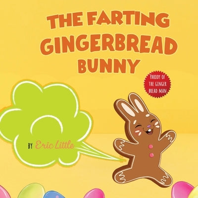 Easter Basket Essentials: The Classic Tale of The Gingerbread Man But With A Funny Twist all Kids, Teens and The Whole Family Will Enjoy For Easter by Little, Eric