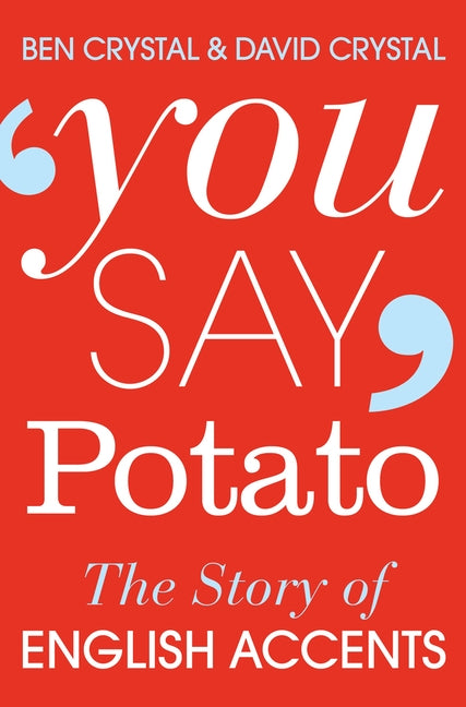 You Say Potato: The Story of English Accents by Crystal, Ben