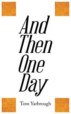 And Then One Day by Yarbrough, Tom