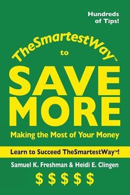 The Smartest Way to Save More by Freshman, Samuel K.