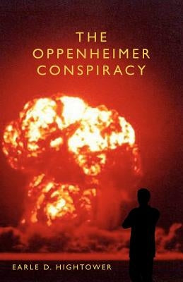 The Oppenheimer Conspiracy by Hightower, Earle D.