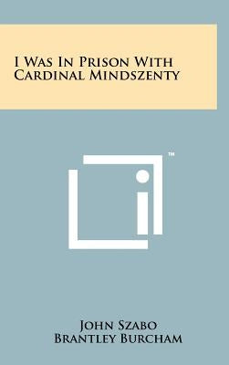 I Was in Prison with Cardinal Mindszenty by Szabo, John
