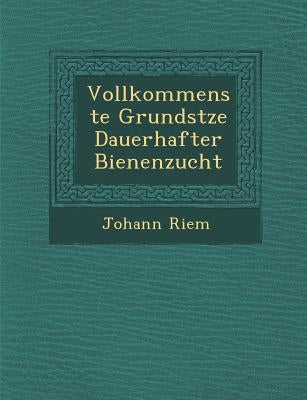 Vollkommenste Grunds Tze Dauerhafter Bienenzucht by Riem, Johann