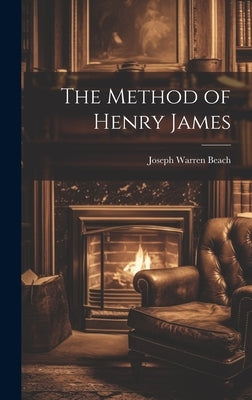 The Method of Henry James by Beach, Joseph Warren