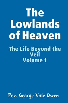 The Lowlands of Heaven by Vale Owen, George